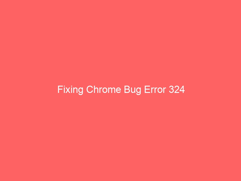 Fix Chrome Bug Error 324 (net::ERR_EMPTY_RESPONSE):