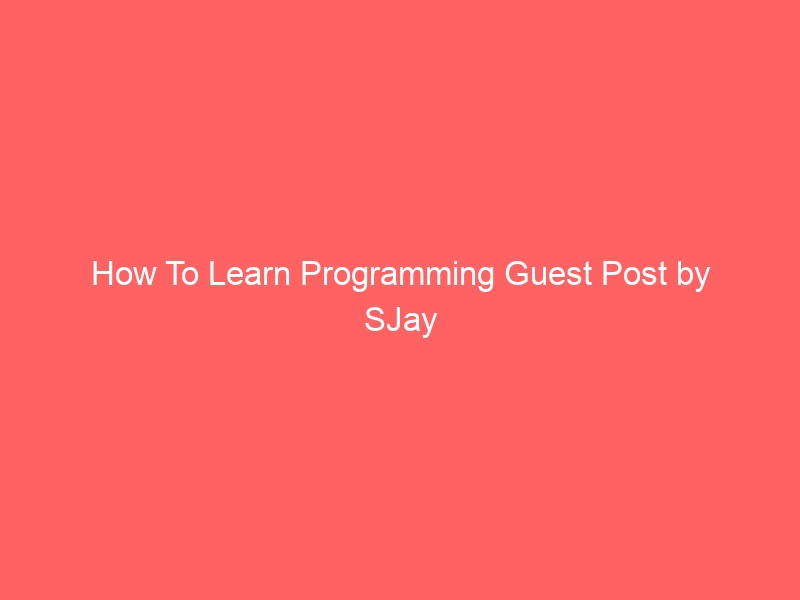 How To Learn Programming by SJay
