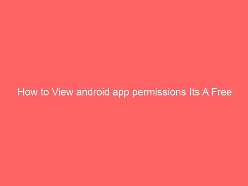 How to View android app permissions Its A Free App No Ads