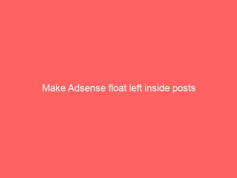 Make Adsense float left inside posts