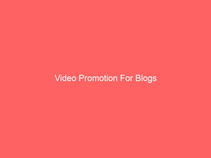 Video Promotion For Blogs