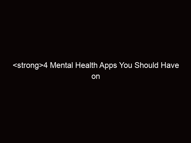 4 Must Have Mental Health Apps